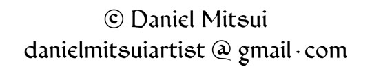 all works copyright Daniel Mitsui / danielmitsuiartist at gmail dot com